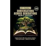 My Family: Conversations Across Generations: Mum's Edition - 160 Guided Questions to Capture Her Life, Memories and Wisdom