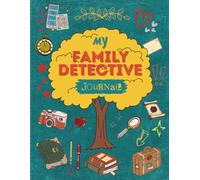 My Family Detective Journal: A Fun Genealogy & Family History Activity Book for Kids Ages 8-12 with Stories, Traditions, Family Tree, and Memory Keepsake