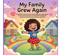 My Family Grew Again: A heartfelt story that highlights the importance of love and connection within expanded families, written for preschool and ... children. (Love Grows in Every Family)