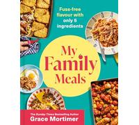 My Family Meals: The new delicious, affordable cookbook with 5-ingredient recipes to feed your family from the Sunday Times best-selling author and Instagram sensation