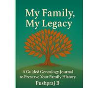 My Family, My Legacy: A Guided Genealogy Journal to Preserve Your Family History