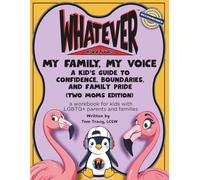 My Family, My Voice: A Kid’s Guide to Confidence, Boundaries, and Family Pride (Two Moms Edition) (Whatever Workbooks)