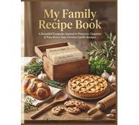 My Family Recipe Book: A Beautiful Keepsake Journal to Preserve, Organize & Pass Down Your Favorite Family Recipes