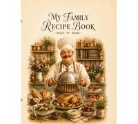 My Family Recipe Book: A Collection of Cherished Dishes, Sweet Memories, and Family Traditions
