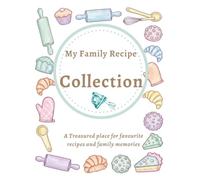 My Family Recipe Collection: A Treasured place for favourite recipes and family memories