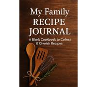 My Family Recipe Journal: A Blank Cookbook to Collect & Cherish Recipes.