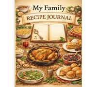 My Family Recipe Journal: An Heirloom Cookbook to Record, Preserve, and Pass Down Family Recipes