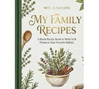 My Family Recipes: A Blank Recipe Book to Write In: Create a Culinary Legacy, Preserve Favorite Dishes, and Organize Your Kitchen Secrets | Large 8.5" x 11", 120 Pages
