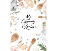My Family Recipes: Blank Journal with Conversion Table to Write In Your Own Favorite Dishes and Family Memories