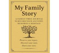 My Family Story: A Family Tree Journal to Record Your Ancestry, Memories & Heritage
