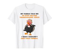 My Family Told Me To Stop Telling Thanksgiving Jokes - Dad Camiseta