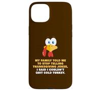 My Family Told Me To Stop Telling Thanksgiving Jokes - Dad Carcasa para iPhone 15 Plus