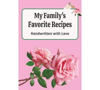My Family's Favorite Recipes : Handwritten with Love: Blank Recipe Book for Mom to record Family's Favorite Recipes | Mother's Recipes for Her Family | Mother's Cookbook for family |