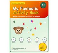 My Fantastic Activity Book: Kindergarten Activity Book for Kids Ages 4-6: Fun Pages of Alphabet Practice, Number Counting, Matching Games, Find the Difference & Coloring.