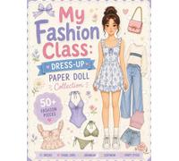 My Fashion Class: Dress-Up Paper Doll Collection: 50+ Fashion Pieces to Mix, Match, and Create Adorable Looks