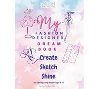 MY FASHION DESIGNER DREAM BOOK: For young fashion designers (Ages 8-15) - Fun, Creative & Pastel!