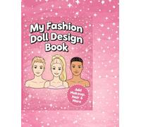 My Fashion Doll Design Book: Create Hair, Makeup, and Fashion Looks