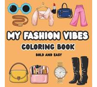 My Fashion Vibes Coloring Book: Stylish Outfits, Accessories & Total Look Designs for Relaxation