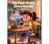 My Fast Brain, Slow Hands: Understanding Dysgraphia: When Your ADHD Brain Is Brilliant But Your Hand Can't Keep Up (Understanding My Unique Brain: ... Understand Their Beautiful, Different Brains)