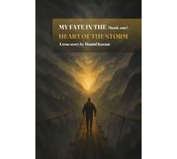 MY FATE IN THE HEART OF THE STORM BOOK one: The True Story of One Man's Fight Through Darkness to Light