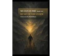MY FATE IN THE HEARTS OF THE STORM BOOK TWO: The True Story of a Man Who Faced the Storms of Life and Found Light Again