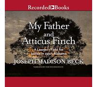 My Father and Atticus Finch: A Lawyer's Fight for Justice in 1930's Alabama