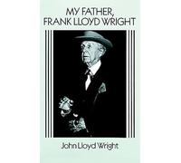 My Father, Frank Lloyd Wright (Dover Architecture)