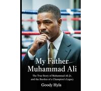 My Father Muhammad Ali: The True Story of Muhammad Ali Jr. and the Burden of a Champion's Legacy