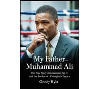 My Father Muhammad Ali: The True Story of Muhammad Ali Jr. and the Burden of a Champion's Legacy
