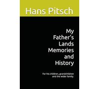 My Father’s Lands Memories and History: For his children, grandchildren and the wider family.