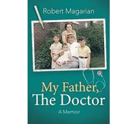 My Father, The Doctor: A Memoir