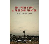My Father Was a Freedom Fighter: Gaza's Untold Story