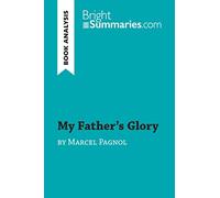 My Father's Glory by Marcel Pagnol (Book Analysis): Detailed Summary, Analysis and Reading Guide (BrightSummaries.com)