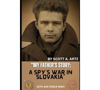 My Father's Story: A Spy’s War in Slovakia: 1