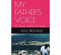 MY FATHER'S VOICE: A novel written in tears ....