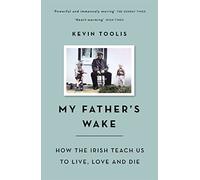 My Father's Wake: How the Irish Teach Us to Live, Love and Die [Idioma Inglés]