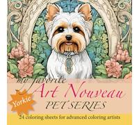 My Favorite Art Nouveau Pet Series - Yorkies: 24 coloring sheets for advanced coloring artists