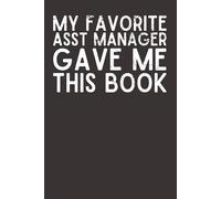 My Favorite Assistant Manager Gave Me This Book - Funny Office Notebook Gift | 6x9 Lined Journal with 120 Pages | Novelty Gift from Assistant Manager to Boss or Team Member