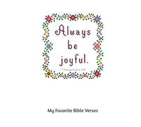 My Favorite Bible Verses: 116 lined and numbered pages to record your favorite Bible verses, includes a Signature Page with the Bible Verse Always Be ... the cover, surrounded with a floral frame..