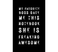 My Favorite Boss Gave Me This Notebook: Funny Office Notebook, Coworker Appreciation Gift, Employee Journal, 5x8, 100 Pages, Lined