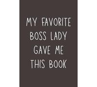 My Favorite Boss Lady Gave Me This Book - Funny Lined Notebook, 120 Pages, 6x9 Softcover Journal, Appreciation Gift from Female Manager or Team Leader