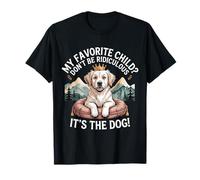 My Favorite Child Don't Be Ridiculous It's The Dog |- Camiseta