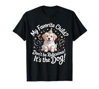 My Favorite Child Don't Be Ridiculous It's The Dog - Camiseta