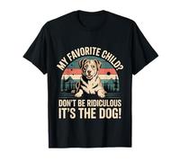 My Favorite Child Don't Be Ridiculous It's The Dog |- Camiseta