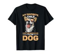 My Favorite Child Don't Be Ridiculous It's The Dog -- Camiseta