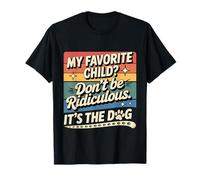 My Favorite Child Don't Be Ridiculous It's The Dog - Camiseta