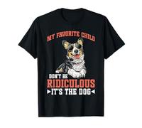 My Favorite Child Don't Be Ridiculous It's The Dog - Camiseta