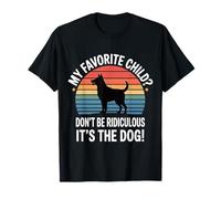 My Favorite Child Don't Be Ridiculous It's The Dog - Camiseta