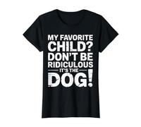 My Favorite Child Don't Be Ridiculous It's The Dog |- Camiseta gráfica económica, Mujer, Negro, M