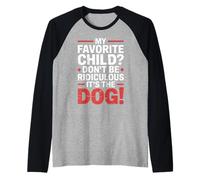 My Favorite Child Don't Be Ridiculous It's The Dog |- Camiseta Manga Raglan